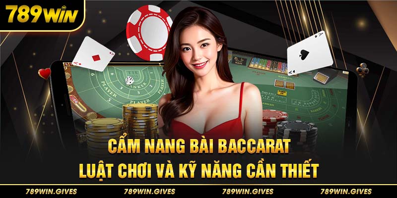 Cẩm Nang Bài Baccarat: Luật Chơi Và Kỹ Năng Cần Thiết