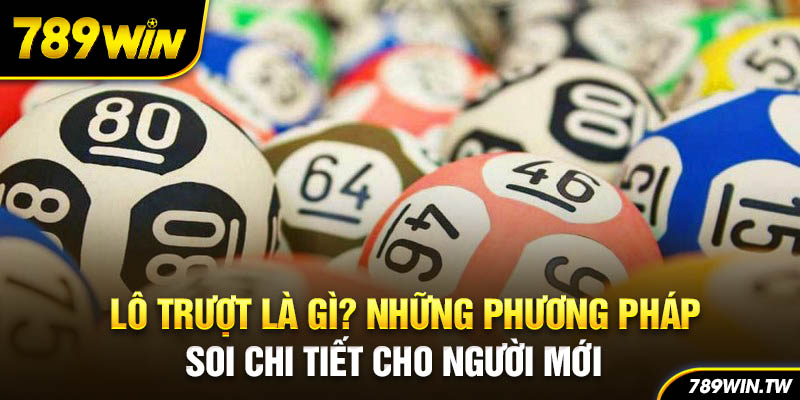 Lô Trượt Là Gì? Những Phương Pháp Soi Chi Tiết Cho Người Mới