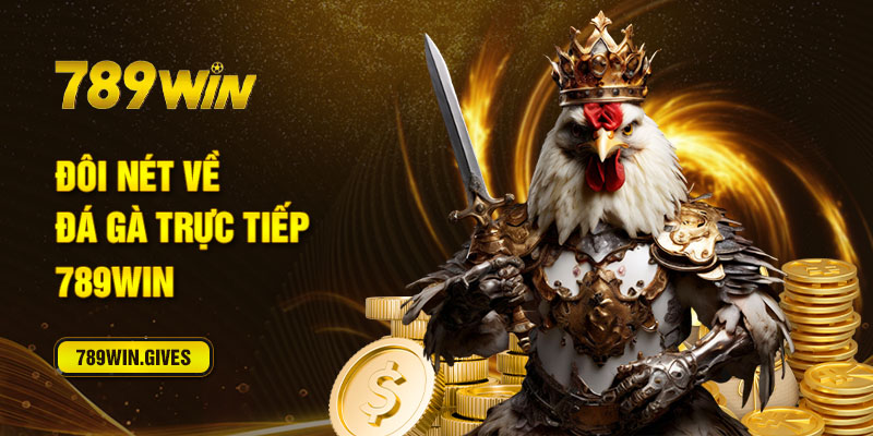 Đôi nét về đá gà trực tiếp 789Win