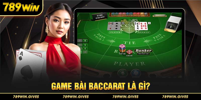 Game bài Baccarat là gì?