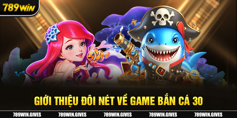 Giới thiệu đôi nét về game Bắn cá 30