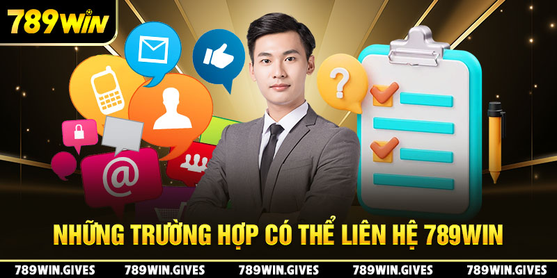 Những trường hợp có thể liên hệ 789Win 