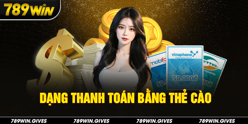 Dạng thanh toán tại 789Win bằng thẻ cào