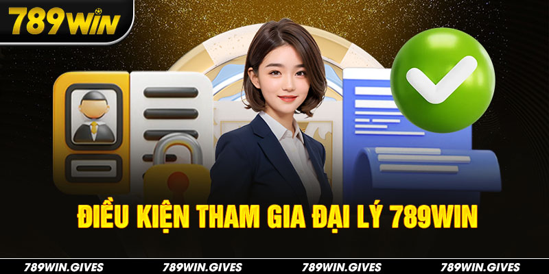 Điều kiện cơ bản để trở thành đại lý 789Win 