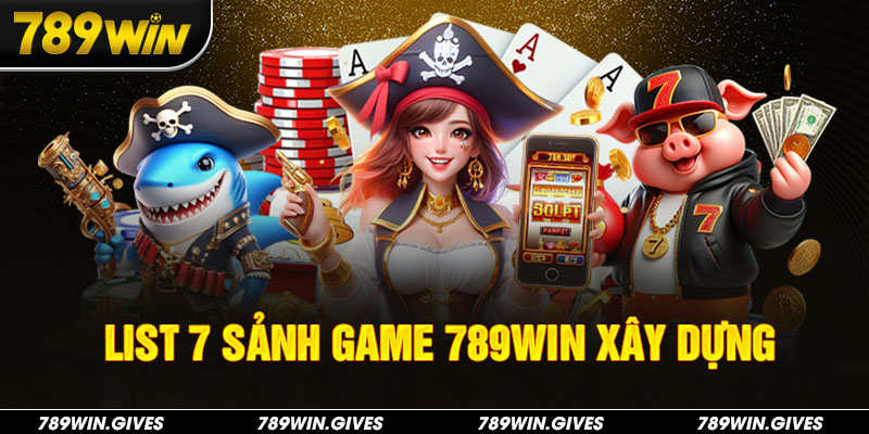 List 7 sảnh game siêu phẩm 789Win sở hữu