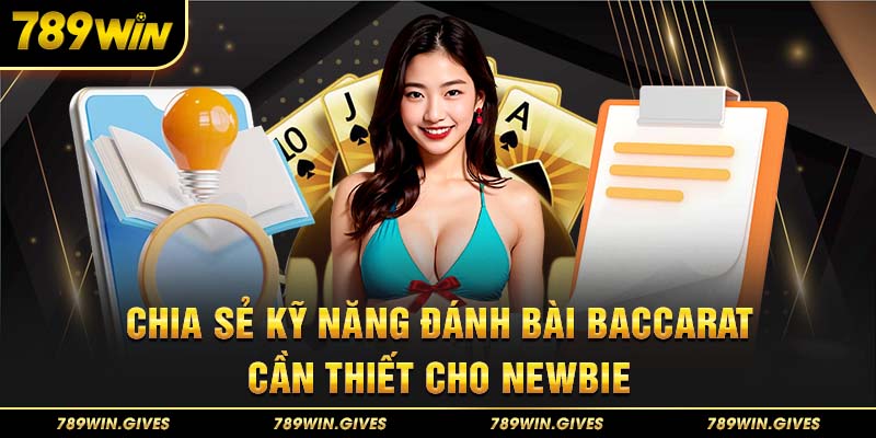 Chia sẻ kỹ năng đánh bài Baccarat cần thiết cho newbie