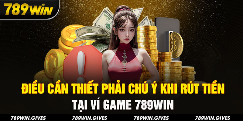 Điều cần thiết phải chú ý khi chuyển thưởng về thẻ ngân hàng tại 789Win