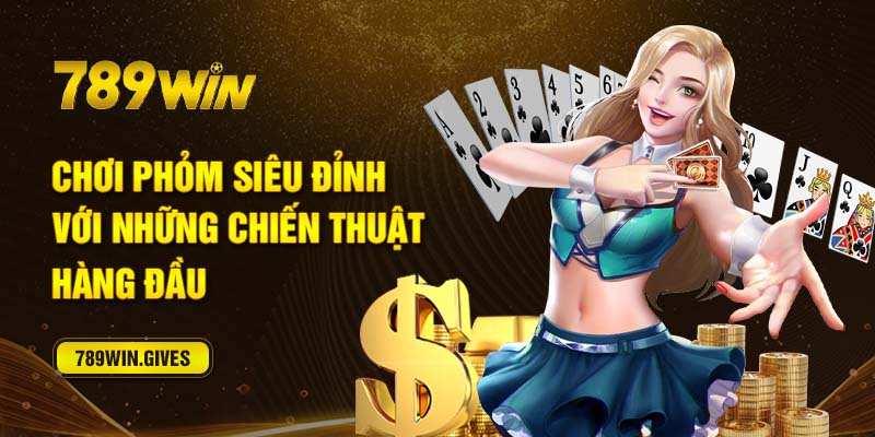 Chơi Phỏm Siêu Đỉnh Với Những Chiến Thuật Hàng Đầu