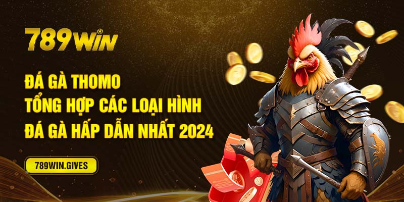 Đá Gà Thomo - Tổng Hợp Các Loại Hình Đá Gà Hấp Dẫn Nhất 2024