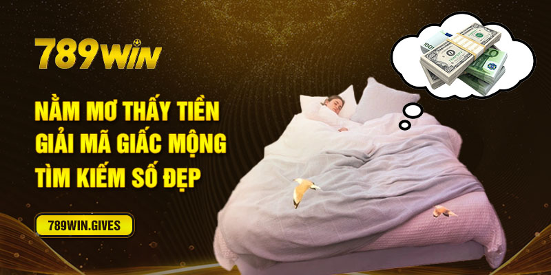 Nằm Mơ Thấy Tiền - Giải Mã Giấc Mộng Tìm Kiếm Số Đẹp