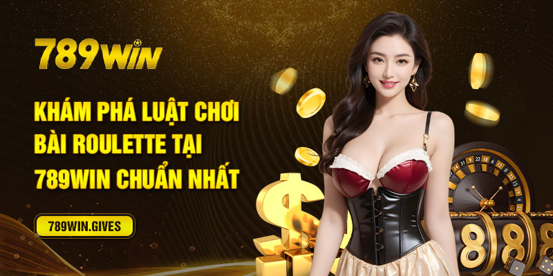 Khám phá luật chơi bài Roulette tại 789Win chuẩn nhất