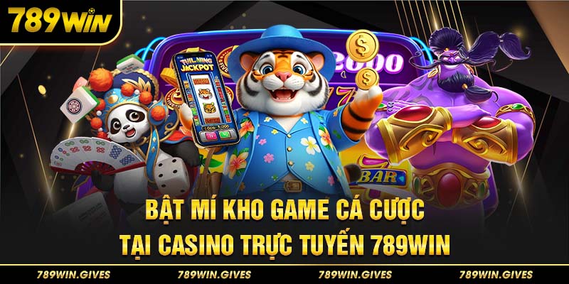 Bật mí kho game cá cược tại Casino trực tuyến 789Win