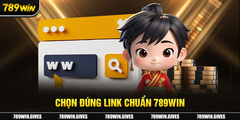 Chọn đúng link chuẩn 789Win