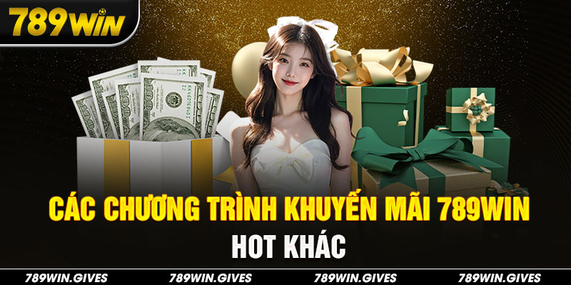 Các chương trình khuyến mãi 789Win hot khác