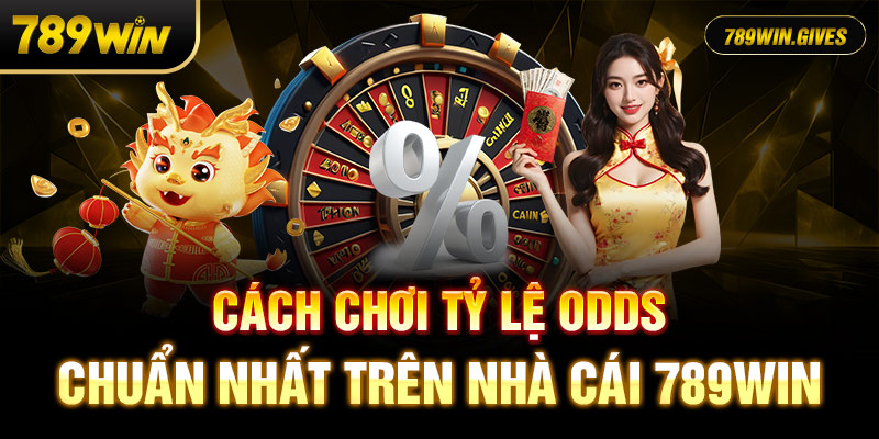 Cách chơi tỷ lệ odds chuẩn nhất trên nhà cái 789Win