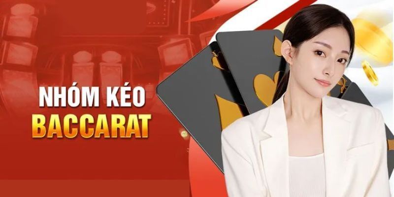 Giới thiệu về nhóm kéo Baccarat bạn nên biết