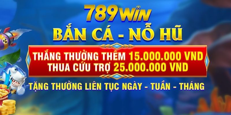 Tổng hợp khuyến mãi 789Win hot cho sảnh bắn cá - nổ hũ