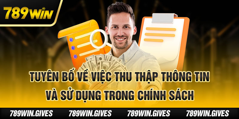 Tuyên bố về việc thu thập thông tin và sử dụng trong chính sách bảo mật 789Win